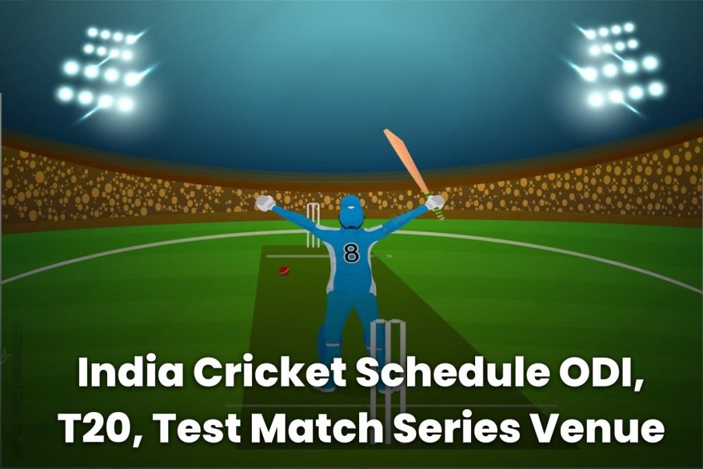 India Cricket Schedule 2023 to 2024 ODI, T20, Test Match Venue