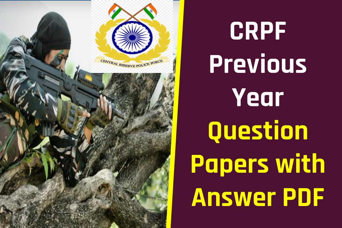 CRPF भर्ती परीक्षा के प्रश्नपत्र उत्तर सहित यहां देखें - CRPF Previous Year Question Papers with Answer PDF